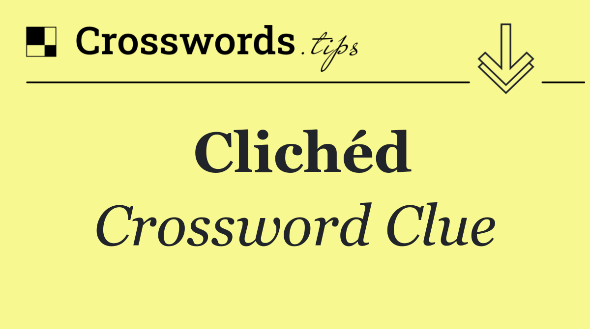 Clichéd