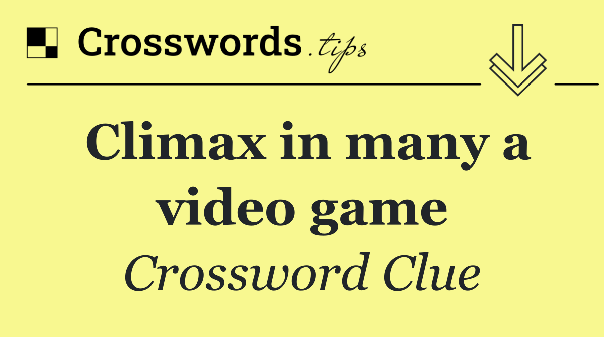 Climax in many a video game