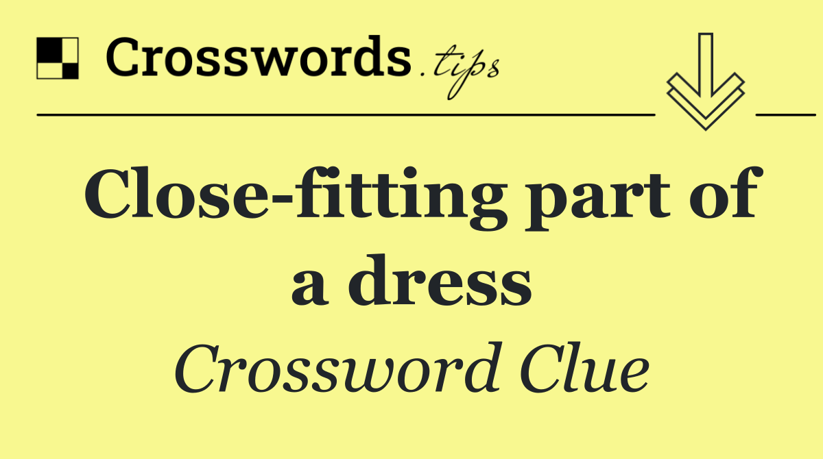 Close fitting part of a dress