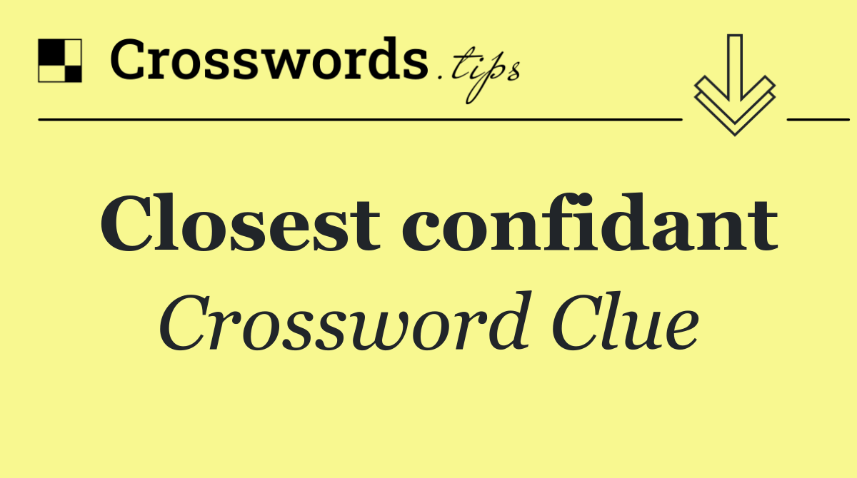 Closest confidant