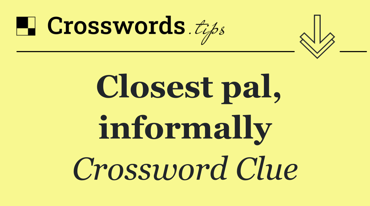 Closest pal, informally