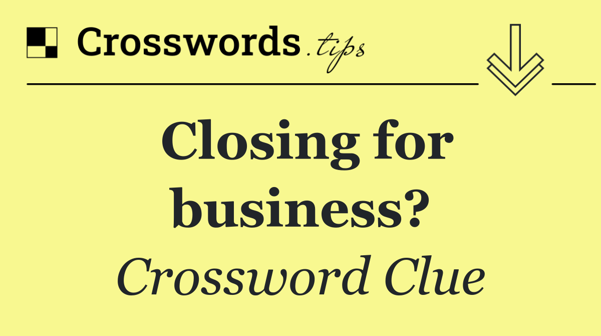 Closing for business?
