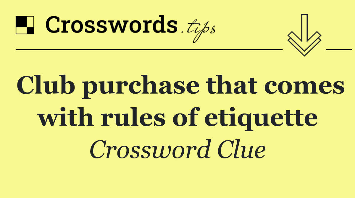 Club purchase that comes with rules of etiquette