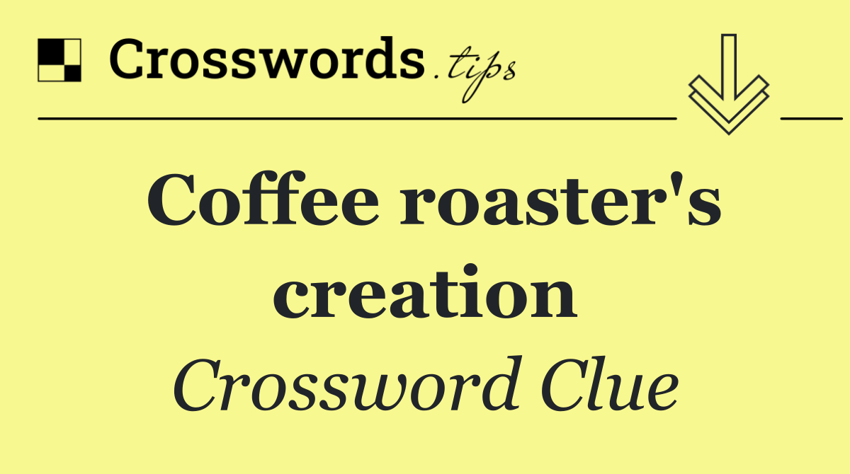 Coffee roaster's creation