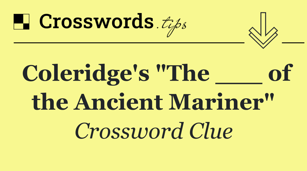 Coleridge's "The ___ of the Ancient Mariner"