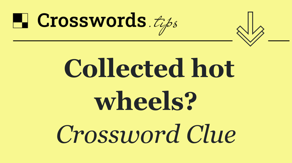 Collected hot wheels?