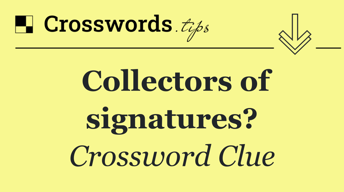 Collectors of signatures?