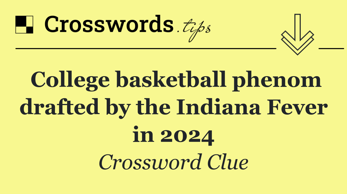 College basketball phenom drafted by the Indiana Fever in 2024