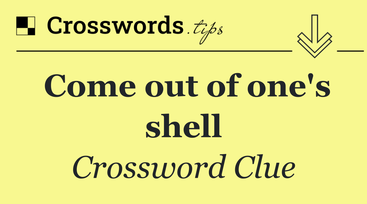 Come out of one's shell