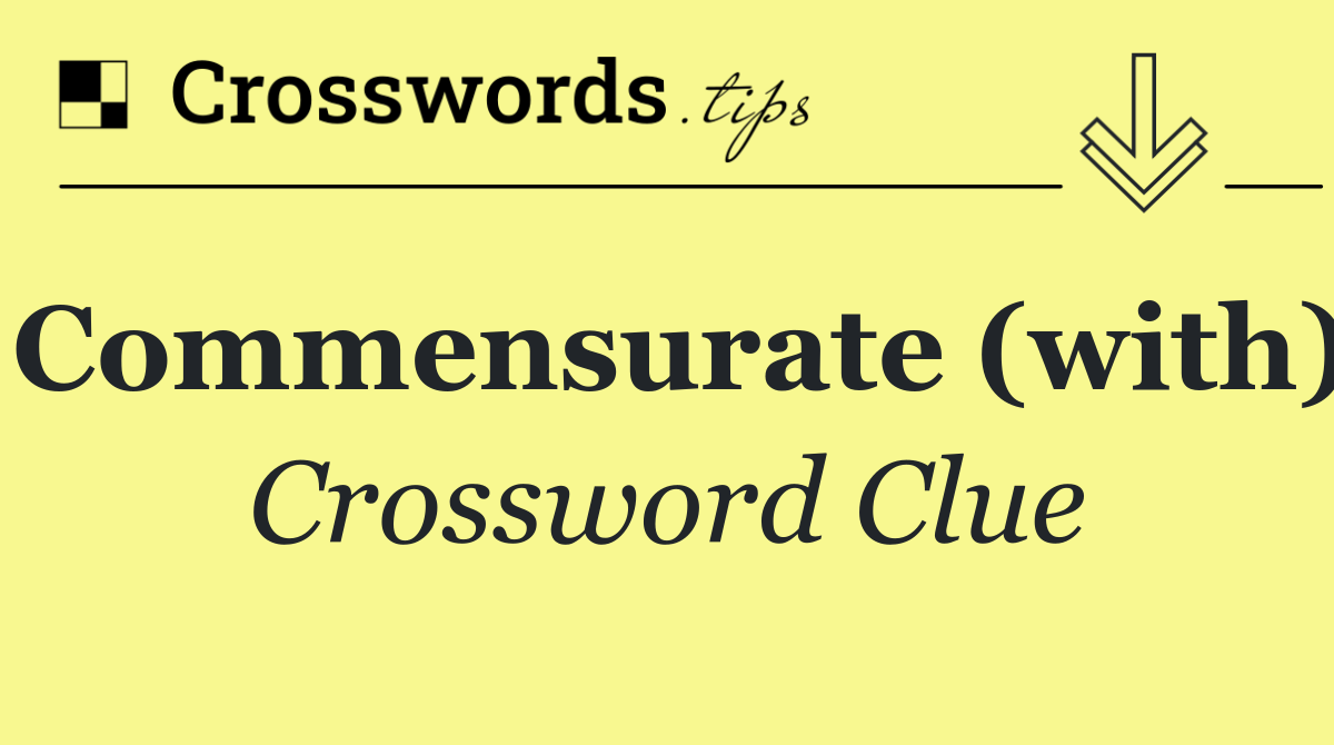 Commensurate (with)