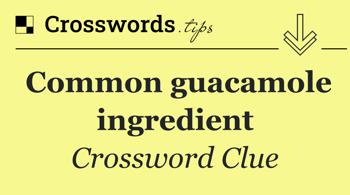 Common guacamole ingredient