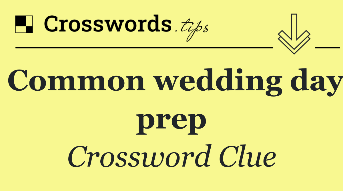 Common wedding day prep