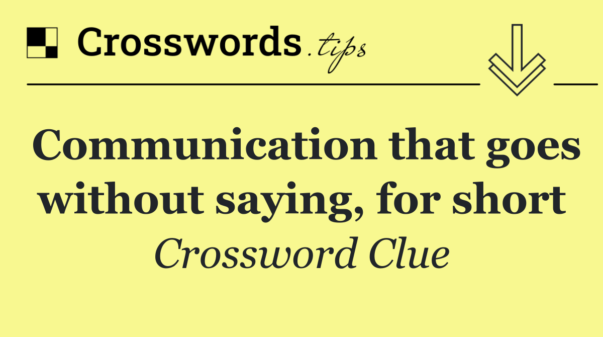 Communication that goes without saying, for short