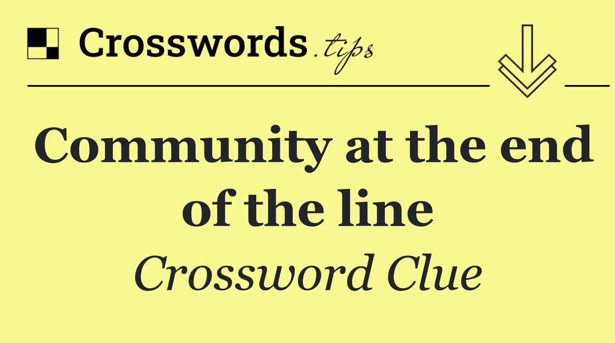 Community at the end of the line