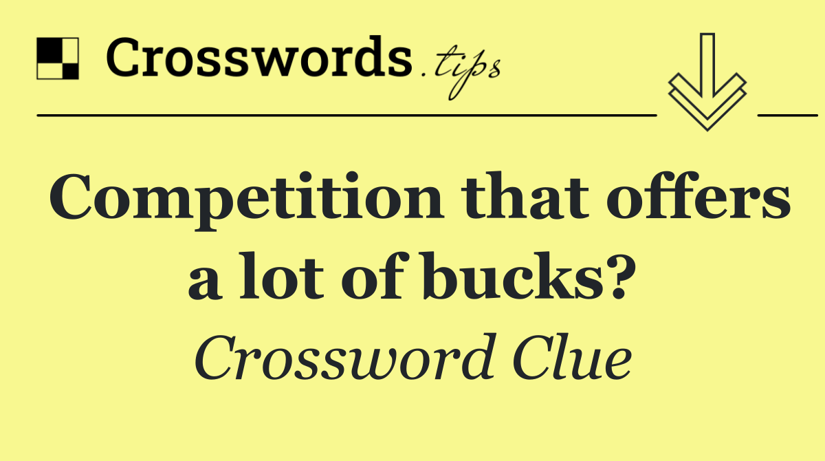 Competition that offers a lot of bucks?