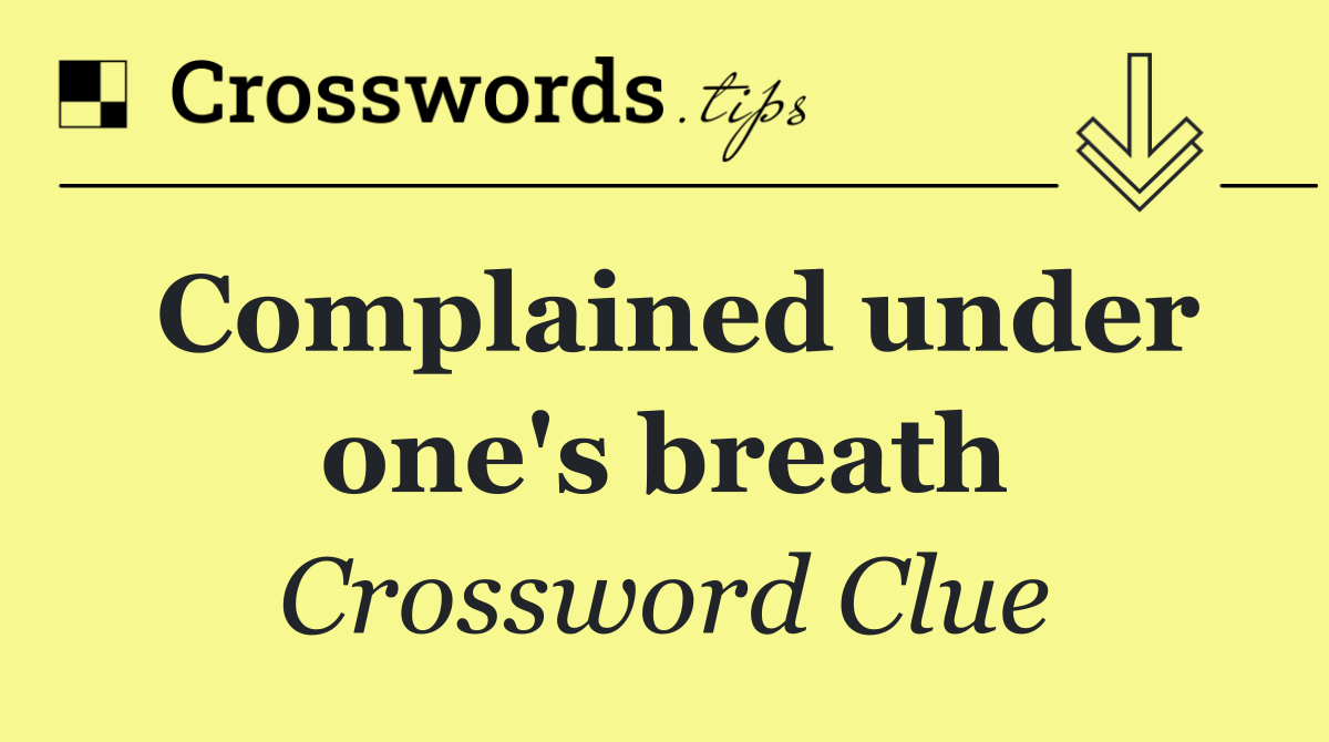Complained under one's breath