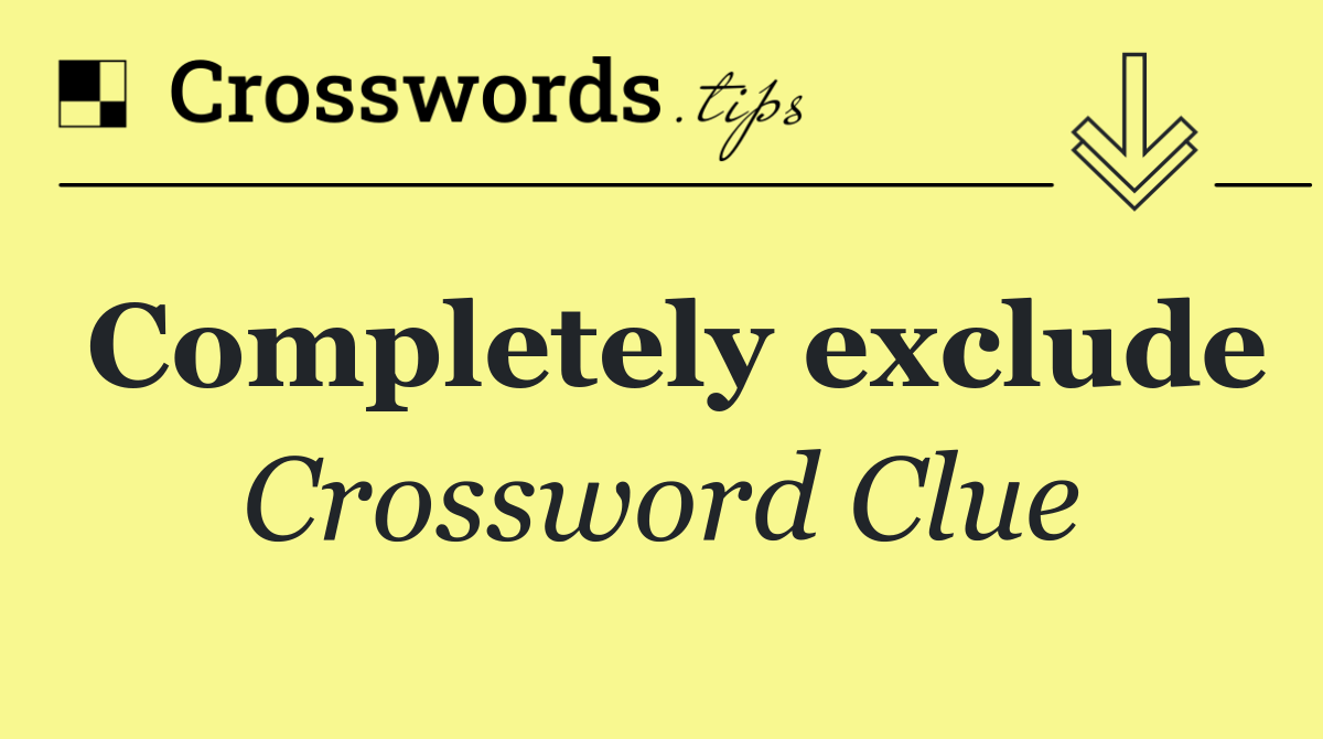 Completely exclude