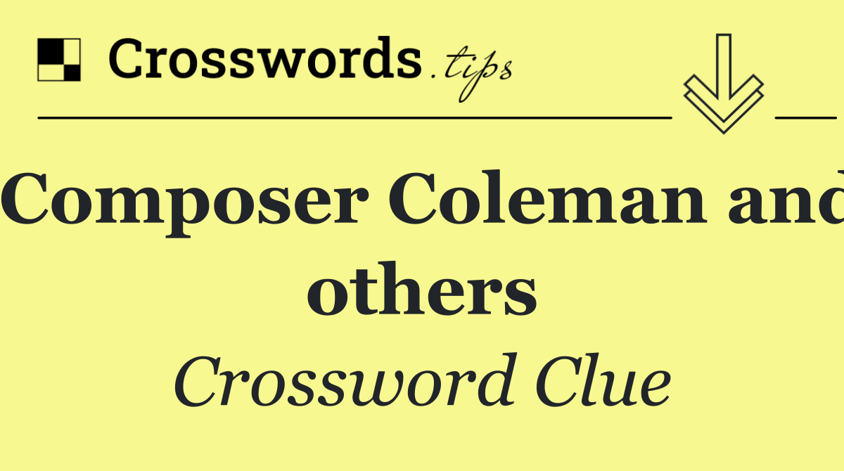 Composer Coleman and others