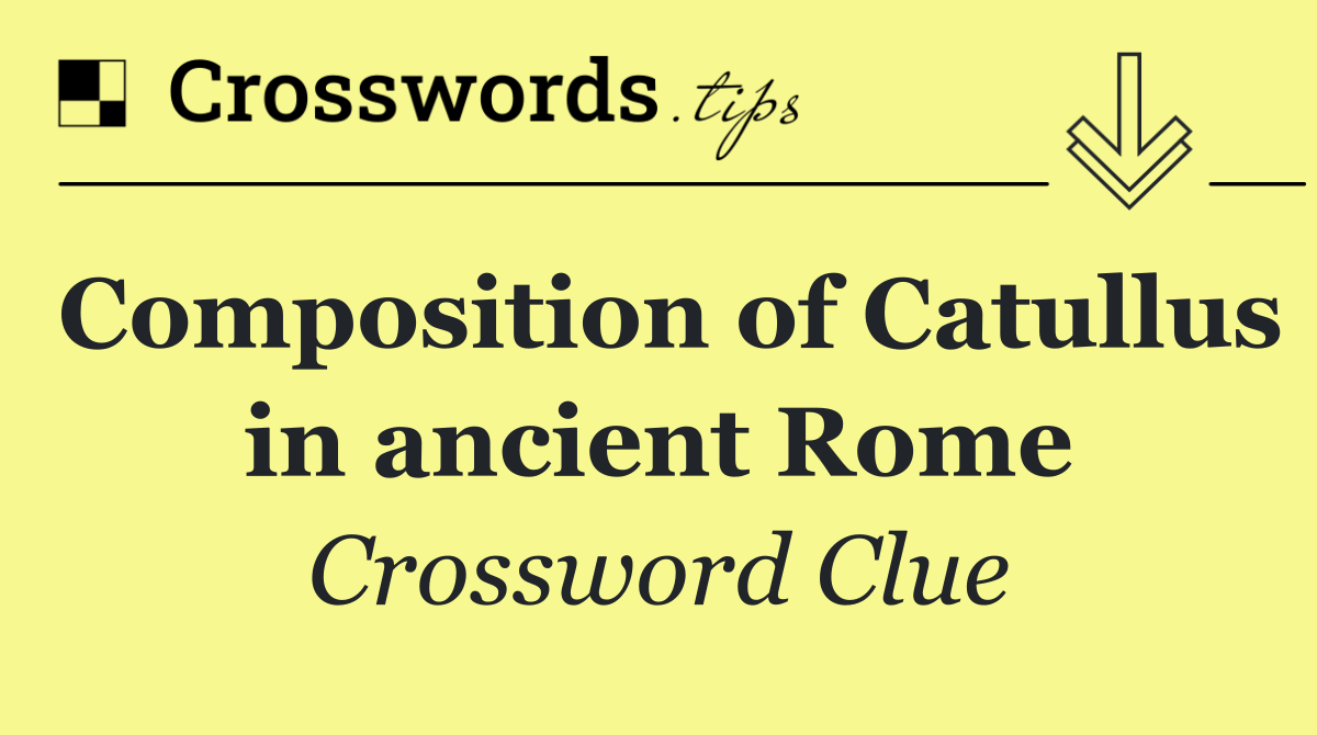 Composition of Catullus in ancient Rome
