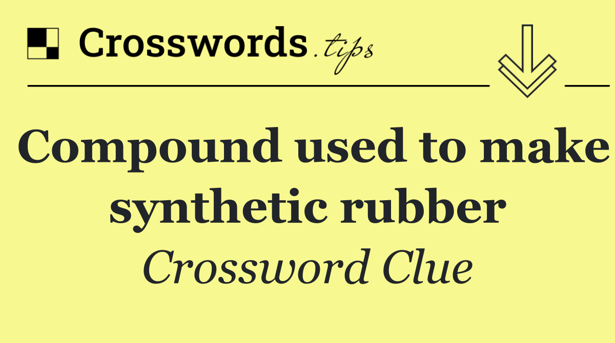 Compound used to make synthetic rubber