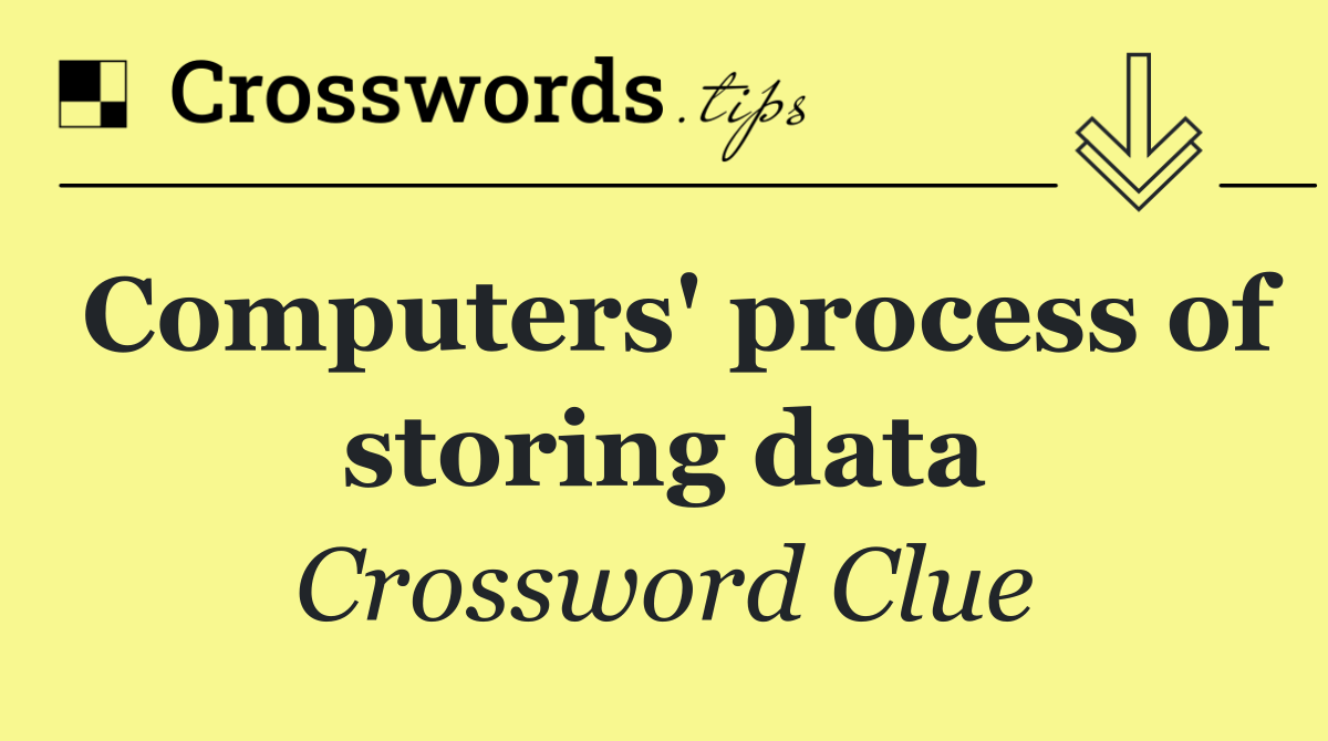 Computers' process of storing data