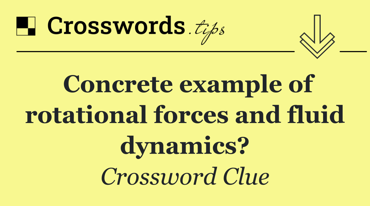 Concrete example of rotational forces and fluid dynamics?