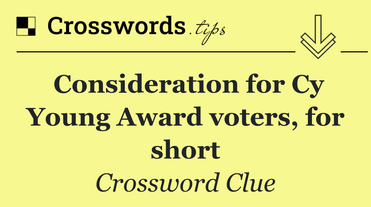 Consideration for Cy Young Award voters, for short