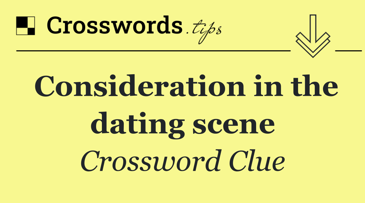 Consideration in the dating scene