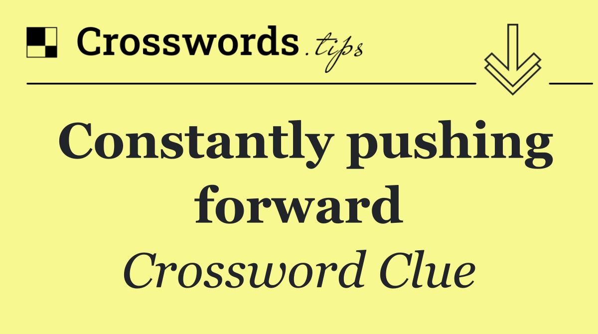 Constantly pushing forward