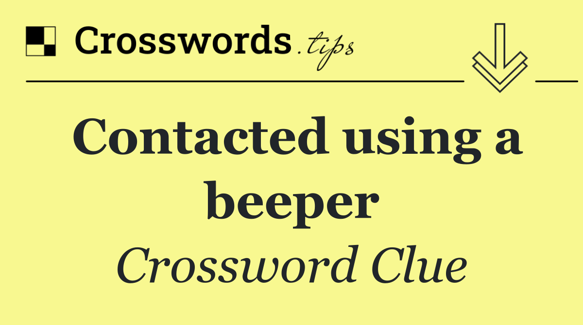 Contacted using a beeper