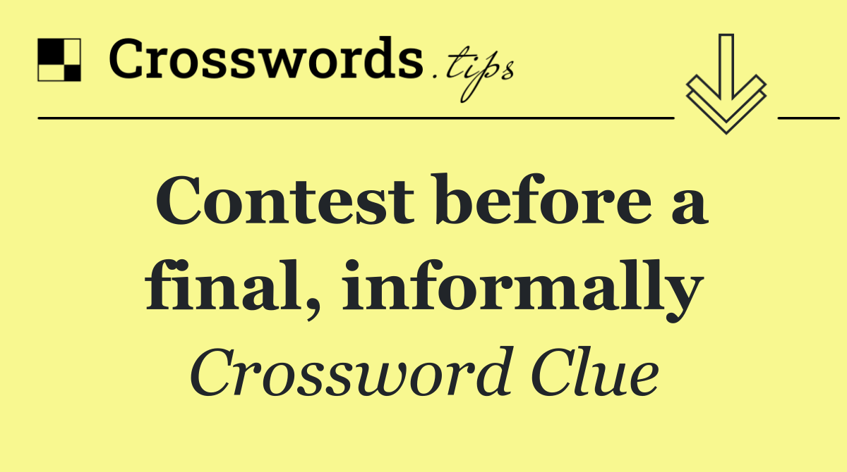 Contest before a final, informally
