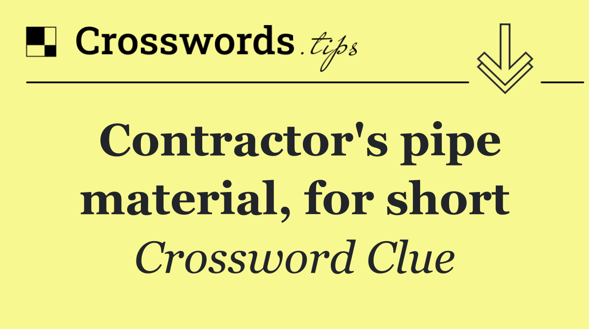 Contractor's pipe material, for short