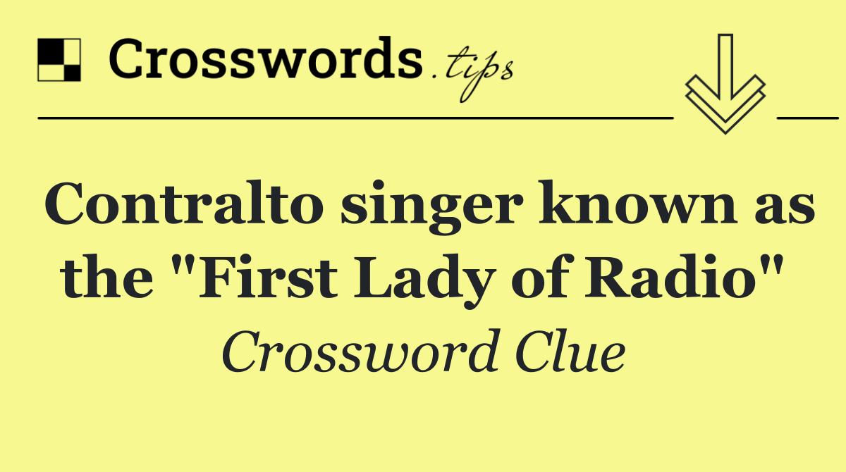 Contralto singer known as the "First Lady of Radio"