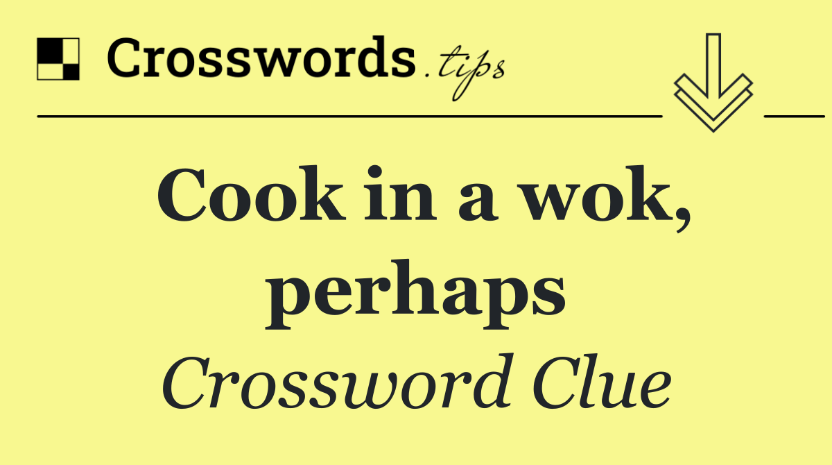 Cook in a wok, perhaps