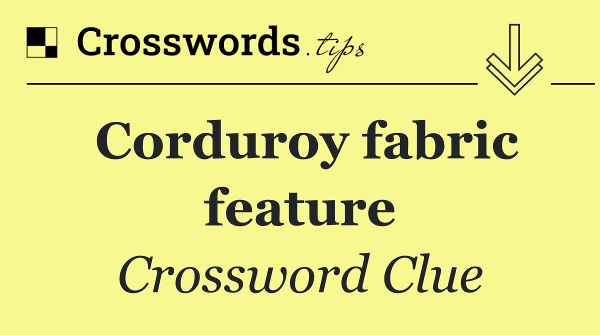 Corduroy fabric feature