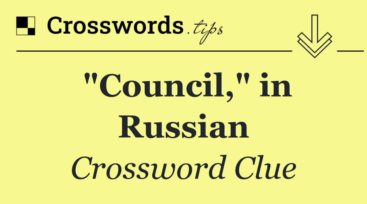 "Council," in Russian