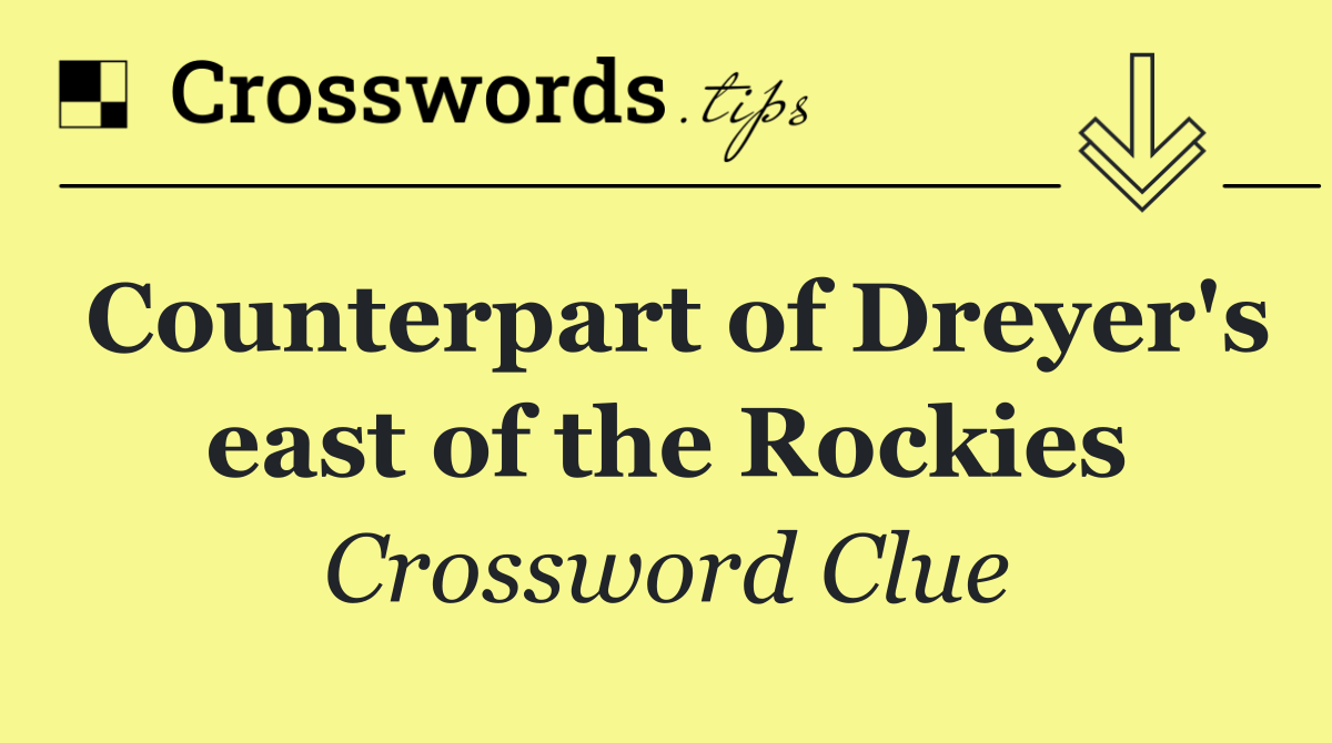 Counterpart of Dreyer's east of the Rockies