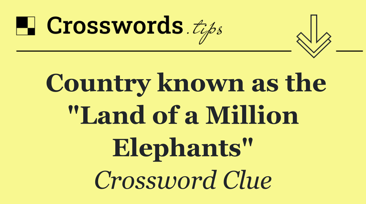 Country known as the "Land of a Million Elephants"