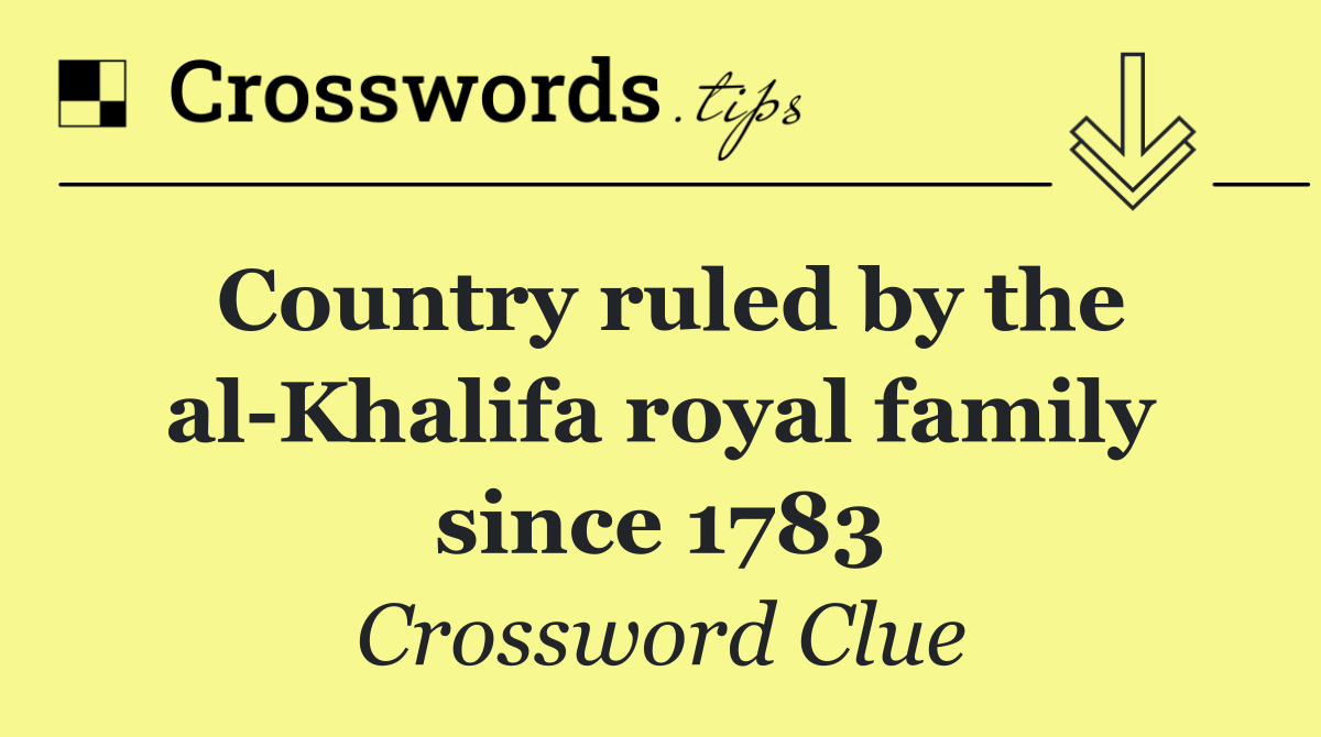 Country ruled by the al Khalifa royal family since 1783