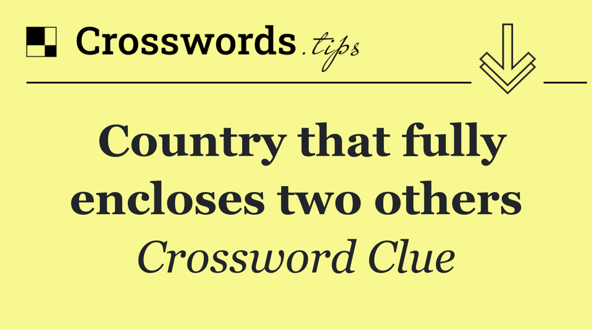 Country that fully encloses two others