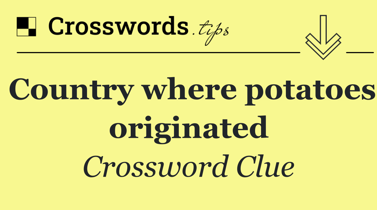 Country where potatoes originated