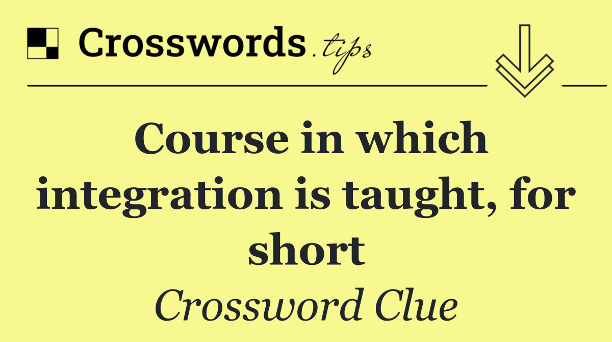 Course in which integration is taught, for short