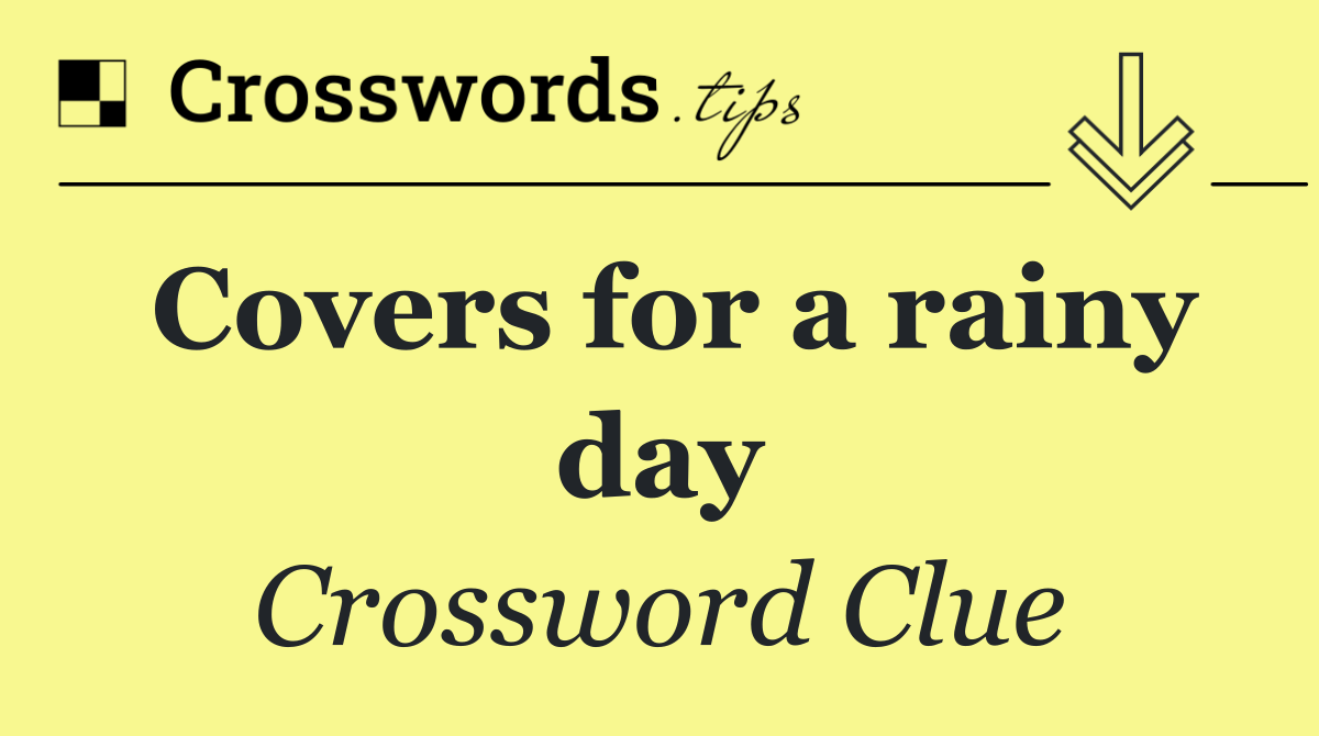 Covers for a rainy day