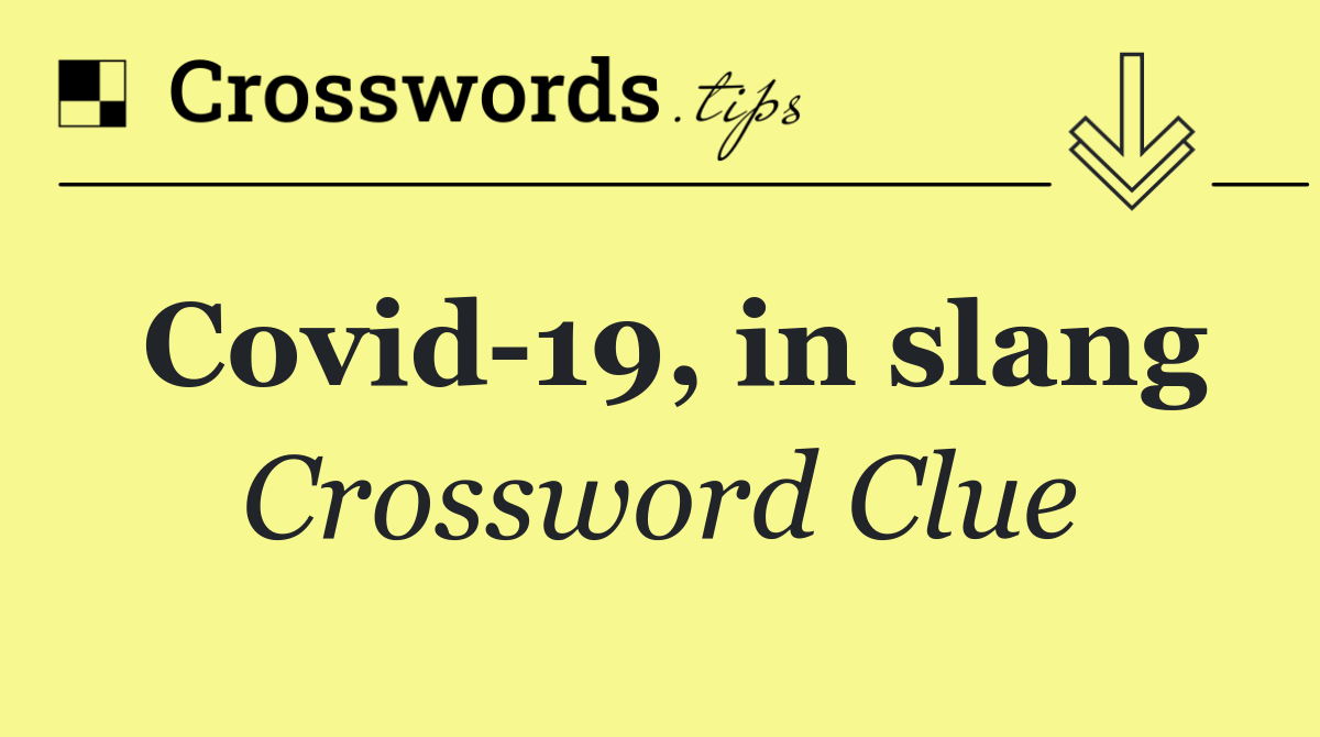 Covid 19, in slang
