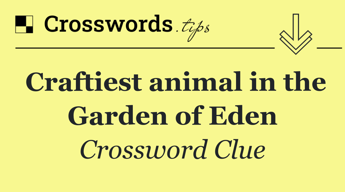 Craftiest animal in the Garden of Eden