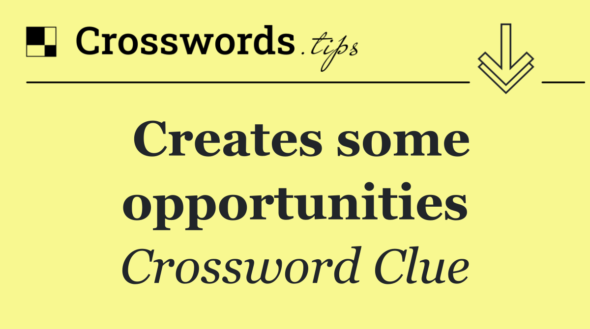 Creates some opportunities
