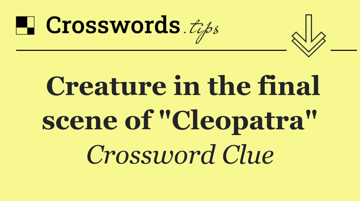Creature in the final scene of "Cleopatra"