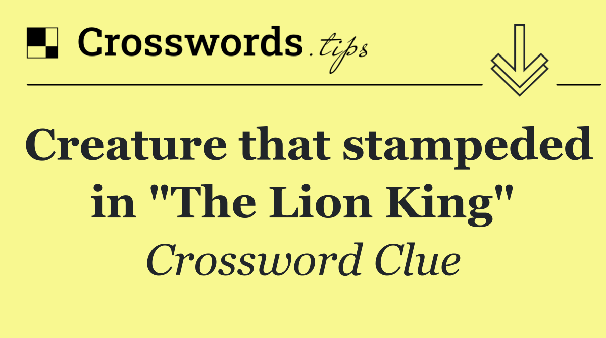 Creature that stampeded in "The Lion King"