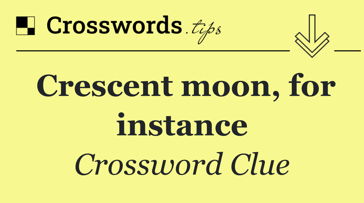 Crescent moon, for instance
