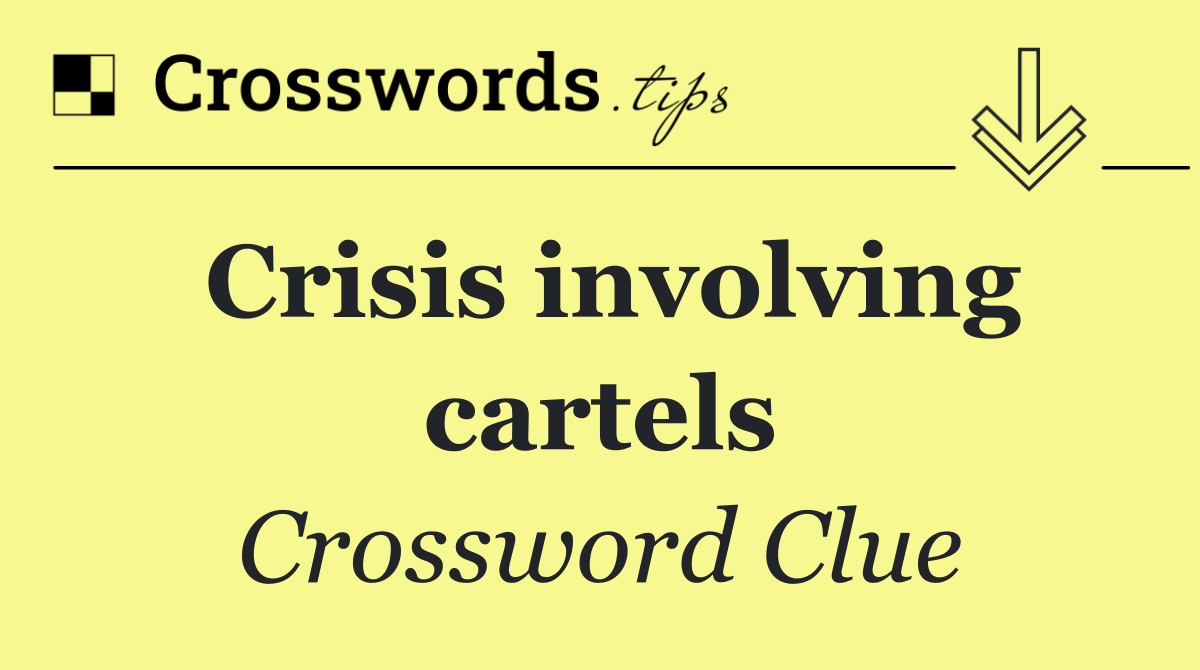 Crisis involving cartels